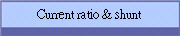 Current ratio & shunt